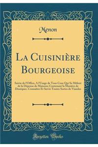 La Cuisinière Bourgeoise: Suivie de l'Office, A l'Usage de Tous Ceux Qui Se Mêlent de la Dépense de Maisons; Contenant la Manière de Disséquer, Connaître Et Servir Toutes Sortes de Viandes (Classic Reprint)