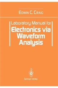 Laboratory Manual for Electronics Via Waveform Analysis