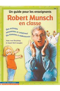 Robert Munsch En Classe: Vol. 1: Un Guide Pour Les Enseignants