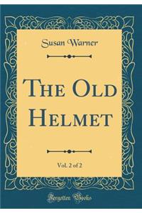 The Old Helmet, Vol. 2 of 2 (Classic Reprint)
