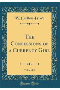 The Confessions of a Currency Girl, Vol. 2 of 3 (Classic Reprint)