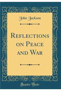 Reflections on Peace and War (Classic Reprint)