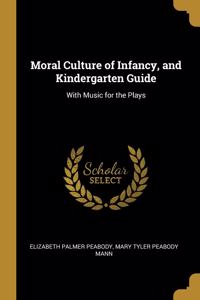 Moral Culture of Infancy, and Kindergarten Guide