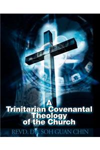 Trinitarian Covenantal Theology of the Church