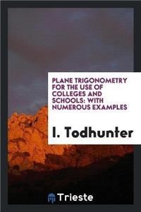Plane Trigonometry for the Use of Colleges and Schools