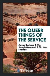 The Queer Things of the Service