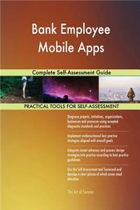 Bank Employee Mobile Apps Complete Self-Assessment Guide