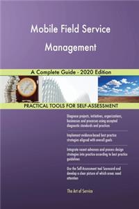 Mobile Field Service Management A Complete Guide - 2020 Edition