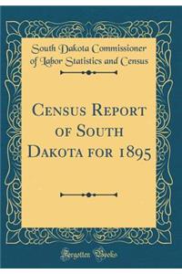 Census Report of South Dakota for 1895 (Classic Reprint)