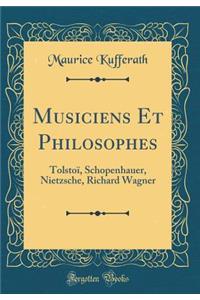 Musiciens Et Philosophes: TolstoÃ¯, Schopenhauer, Nietzsche, Richard Wagner (Classic Reprint)