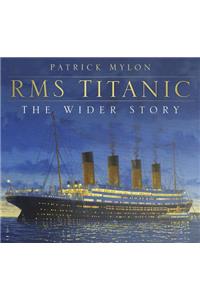 RMS Titanic: The Wider Story