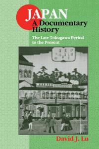 Japan: A Documentary History: Vol 2: The Late Tokugawa Period to the Present: A Documentary History: Vol 2: The Late Tokugawa Period to the Present: A Documentary History