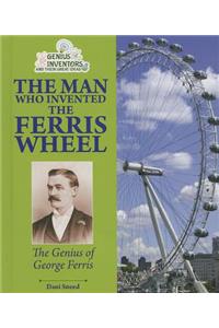 Man Who Invented the Ferris Wheel