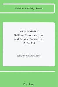 William Wake's Gallican Correspondence and Related Documents, 1716-1731