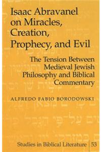 Isaac Abravanel on Miracles, Creation, Prophecy, and Evil