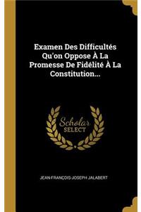 Examen Des Difficultés Qu'on Oppose À La Promesse De Fidélité À La Constitution...