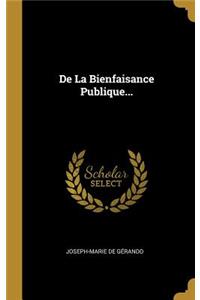 De La Bienfaisance Publique...