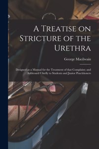 Treatise on Stricture of the Urethra