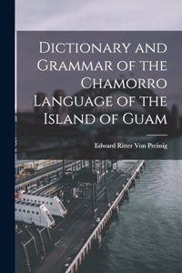 Dictionary and Grammar of the Chamorro Language of the Island of Guam