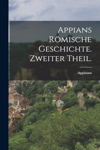 Appians römische Geschichte. Zweiter Theil.
