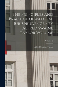 Principles and Practice of Medical Jurisprudence / by Alfred Swaine Taylor Volume; Volume 2