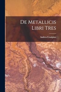 De Metallicis Libri Tres