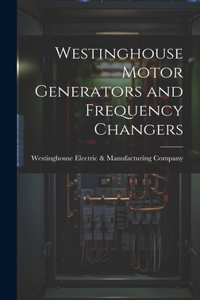 Westinghouse Motor Generators and Frequency Changers