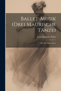 Ballet-Musik (Drei Maurische Tänze)