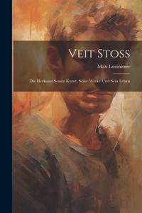 Veit Stoss; Die Herkunst Seiner Kunst, Seine Werke Und Sein Leben