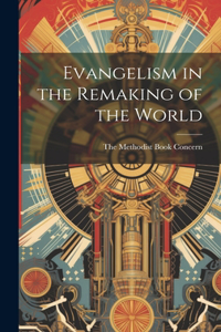 Evangelism in the Remaking of the World