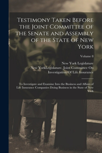 Testimony Taken Before the Joint Committee of the Senate and Assembly of the State of New York