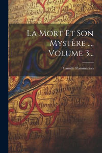 Mort Et Son Mystère ..., Volume 3...