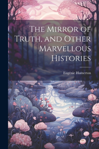 Mirror of Truth, and Other Marvellous Histories