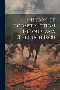 History of Reconstruction in Louisiana (through 1868)