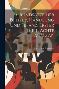 Grundsätze der Polizey, Handlung und Finanz. Erster Theil. Achte Auflage.