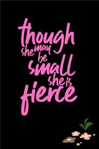 Though She May Be Small She Is Fierce