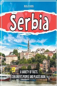 Serbia A Variety Of Facts 1st Grade Children's Book