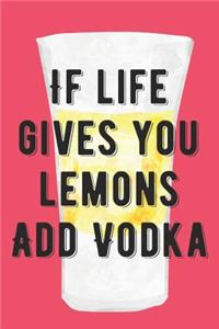 If Life Gives Your Lemons Add Vodka