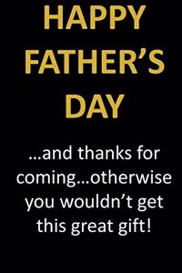 Happy Father's Day...and thanks for coming.
