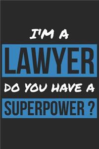 Lawyer Notebook - I'm A Lawyer Do You Have A Superpower? - Funny Gift for Lawyer - Lawyer Journal