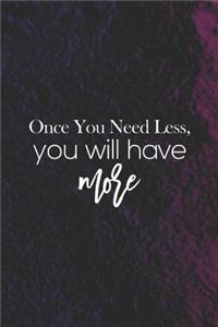 Once You Need Less You Have More