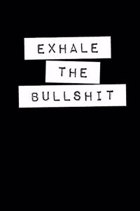 Exhale The Bullshit