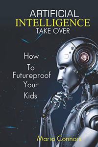 Artificial Intelligence Takeover