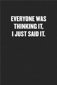 Everyone Was Thinking It, I Just Said It