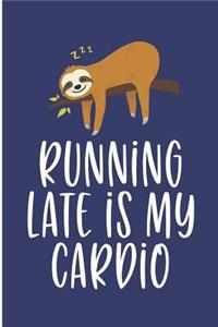 Running late is my Cardio