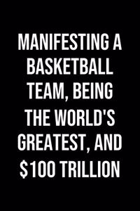 Manifesting A Basketball Team Being The Worlds Greatest And 100 Trillion