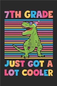 7th Grade Just Got A Lot Cooler - Dinosaur Back To School Gift - Notebook For Seventh Grade Boys - Boys Dinosaur Writing Journal