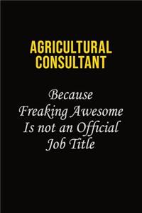 Agricultural Consultant Because Freaking Awesome Is Not An Official Job Title