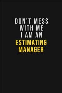 Don't Mess With Me I Am An Estimating Manager