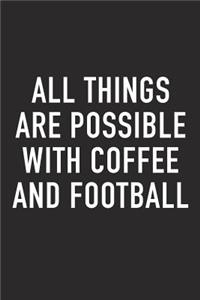 All Things Are Possible with Coffee and Football